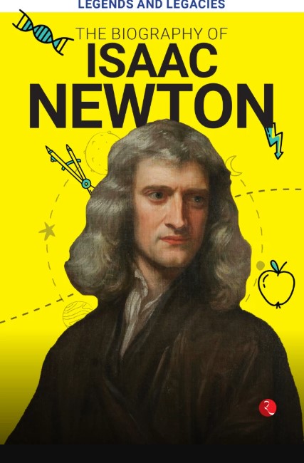 Legends And Legacies : The Biography Of Isaac Newton